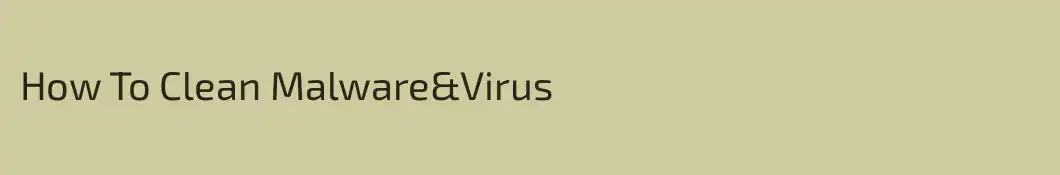 How To Clean Malware&Virus